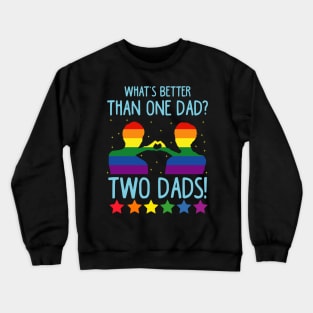 What's Better Than One Dad? Two Dads! Crewneck Sweatshirt